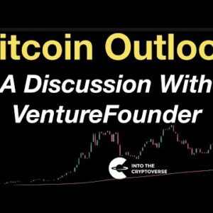 Bitcoin and Ethereum Outlook (A Discussion With VentureFounder)
