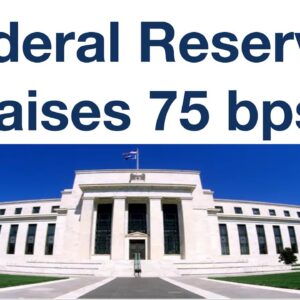 Federal Reserve Raises Interest Rates 75 bps