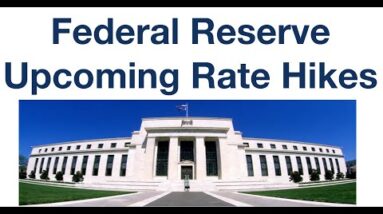 Federal Reserve: Upcoming Rate Hikes